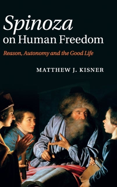 Spinoza on Human Freedom - Reason, Autonomy and the Good Life