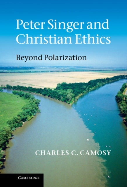 Peter Singer and Christian Ethics - Beyond Polarization