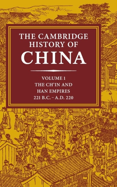 The Cambridge History of China: Volume 1, The Ch'in and Han Empires, 221 BC?AD 220
