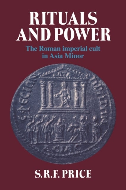 Rituals and Power - The Roman Imperial Cult in Asia Minor