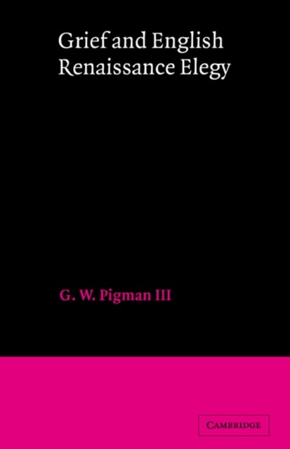 Grief and English Renaissance Elegy