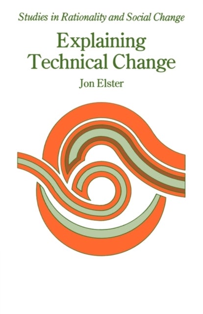 Explaining Technical Change - A Case Study in the Philosophy of Science