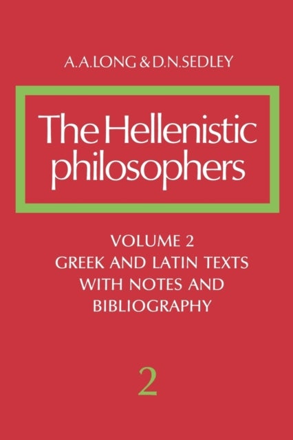 The Hellenistic Philosophers: Volume 2, Greek and Latin Texts with Notes and Bibliography