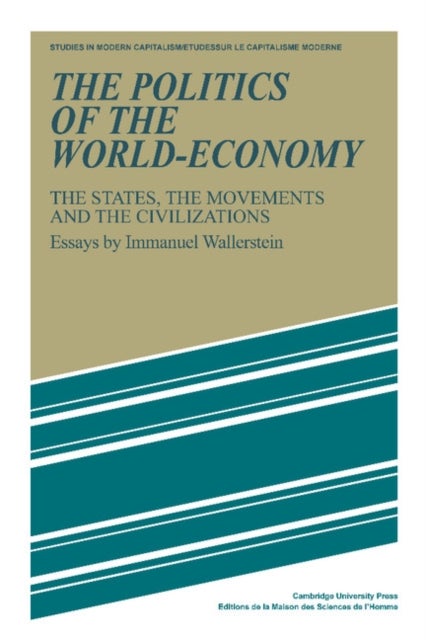 The Politics of the World-Economy - The States, the Movements and the Civilizations