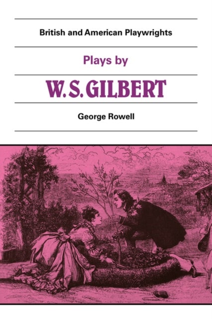 Plays by W. S. Gilbert - The Palace of the Truth, Sweethearts, Princess Toto, Engaged, Rosencrantz and Guildenstern