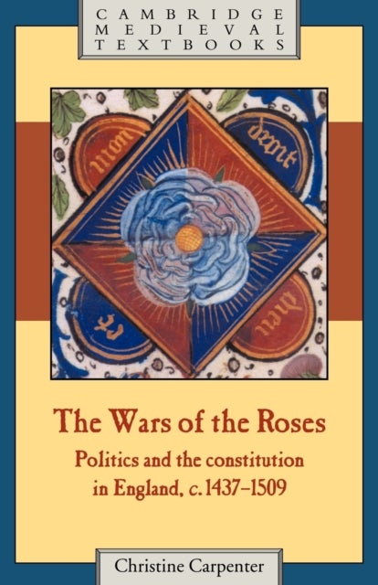 The Wars of the Roses - Politics and the Constitution in England, c.1437–1509