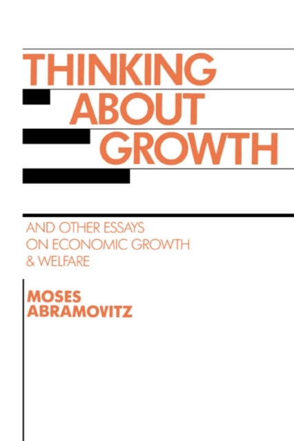 Thinking about Growth - And Other Essays on Economic Growth and Welfare