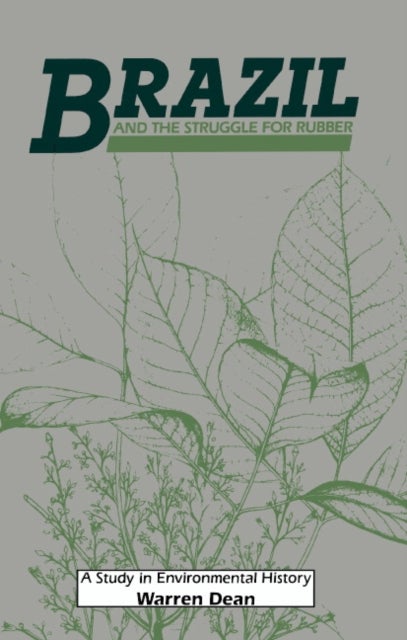 Brazil and the Struggle for Rubber - A Study in Environmental History