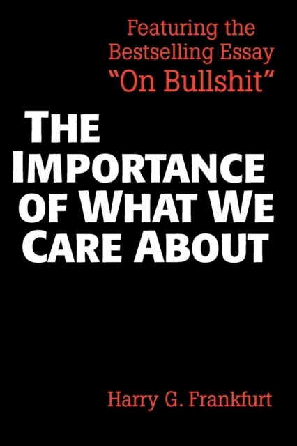 The Importance of What We Care About - Philosophical Essays