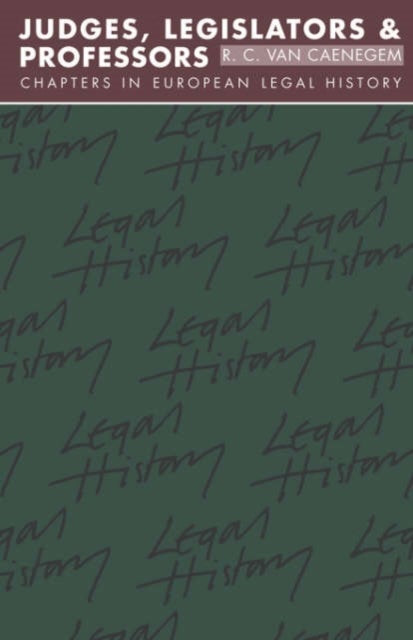 Judges, Legislators and Professors - Chapters in European Legal History