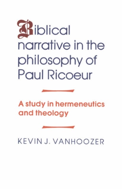 Biblical Narrative in the Philosophy of Paul Ricoeur - A Study in Hermeneutics and Theology