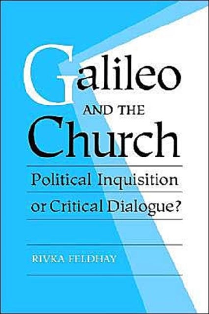 Galileo and the Church - Political Inquisition or Critical Dialogue?