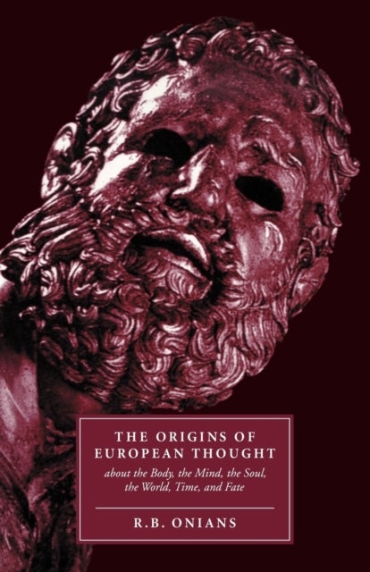 The Origins of European Thought - About the Body, the Mind, the Soul, the World, Time and Fate