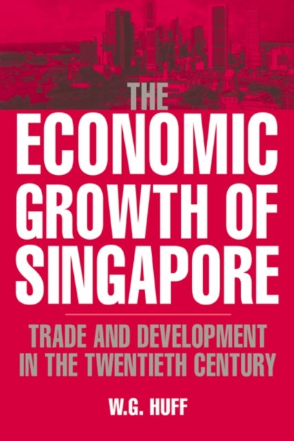 The Economic Growth of Singapore - Trade and Development in the Twentieth Century