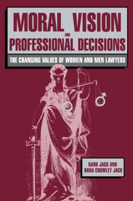 Moral Vision and Professional Decisions - The Changing Values of Women and Men Lawyers