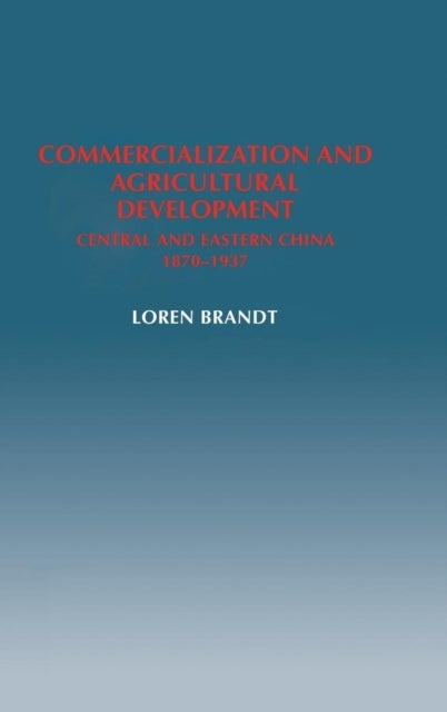Commercialization and Agricultural Development - Central and Eastern China, 1870–1937
