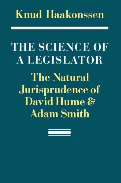 The Science of a Legislator - The Natural Jurisprudence of David Hume and Adam Smith