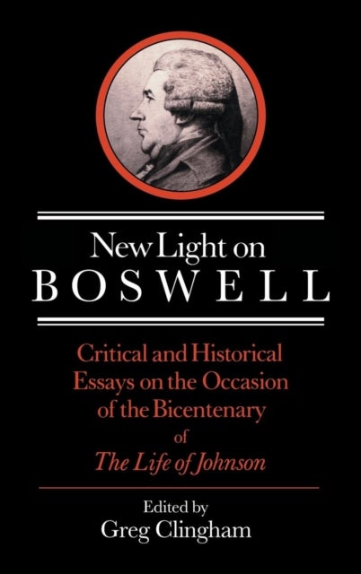 New Light on Boswell - Critical and Historical Essays on the Occasion of the Bicententary of the 'Life' of Johnson