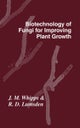 Biotechnology of Fungi for Improving Plant Growth
