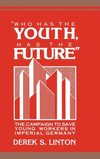 'Who Has the Youth, Has the Future' - The Campaign to Save Young Workers in Imperial Germany