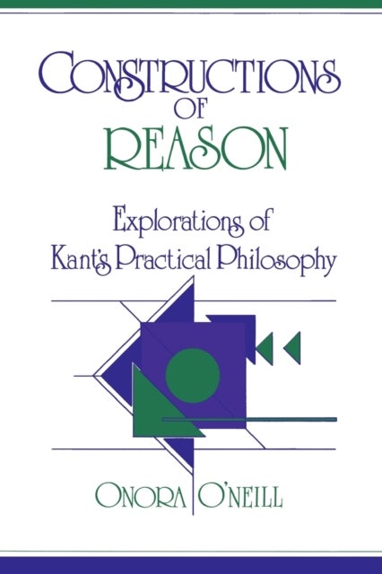 Constructions of Reason - Explorations of Kant's Practical Philosophy