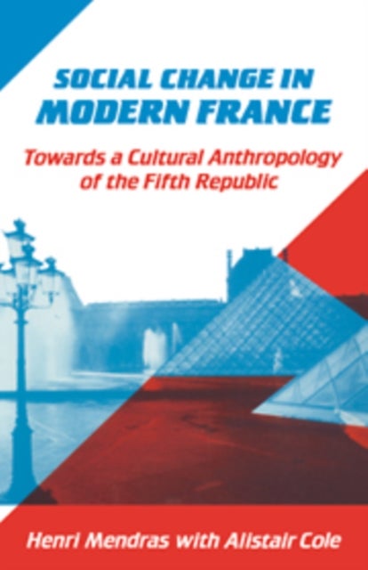 Social Change in Modern France - Towards a Cultural Anthropology of the Fifth Republic