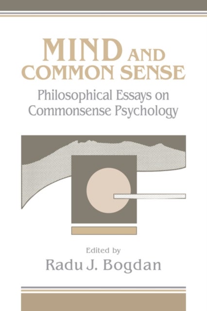 Mind and Common Sense - Philosophical Essays on Common Sense Psychology