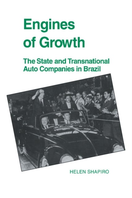 Engines of Growth - The State and Transnational Auto Companies in Brazil