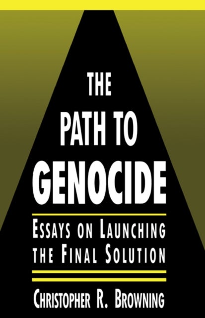 The Path to Genocide - Essays on Launching the Final Solution