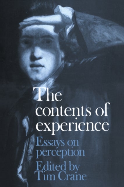 The Contents of Experience - Essays on Perception