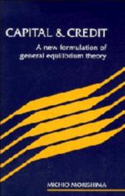 Capital and Credit - A New Formulation of General Equilibrium Theory