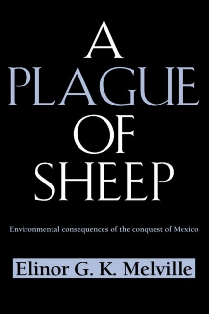 A Plague of Sheep - Environmental Consequences of the Conquest of Mexico