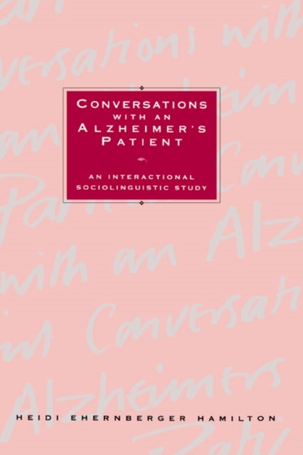 Conversations with an Alzheimer's Patient - An Interactional Sociolinguistic Study