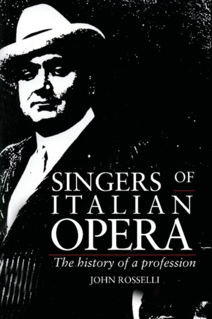 Singers of Italian Opera - The History of a Profession