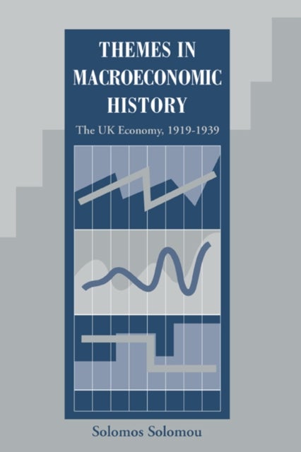 Themes in Macroeconomic History - The UK Economy 1919–1939