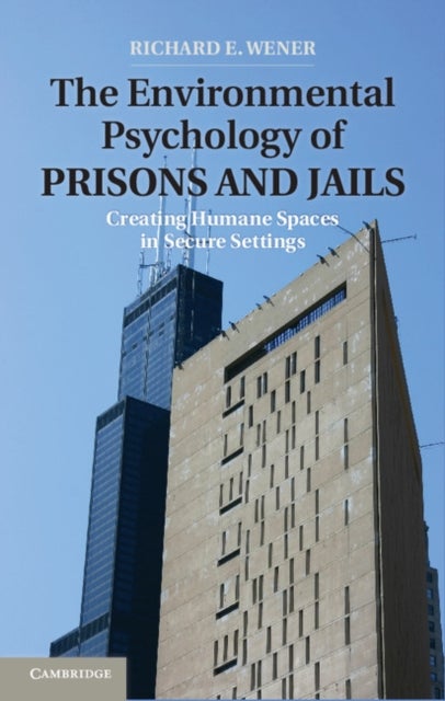 The Environmental Psychology of Prisons and Jails - Creating Humane Spaces in Secure Settings