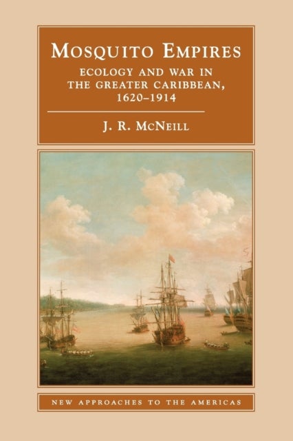 Mosquito Empires - Ecology and War in the Greater Caribbean, 1620–1914