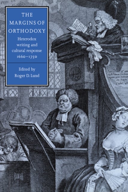 The Margins of Orthodoxy - Heterodox Writing and Cultural Response, 1660–1750