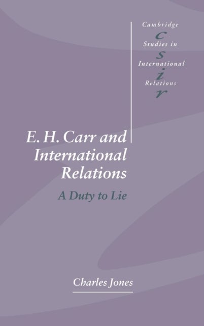E. H. Carr and International Relations - A Duty to Lie