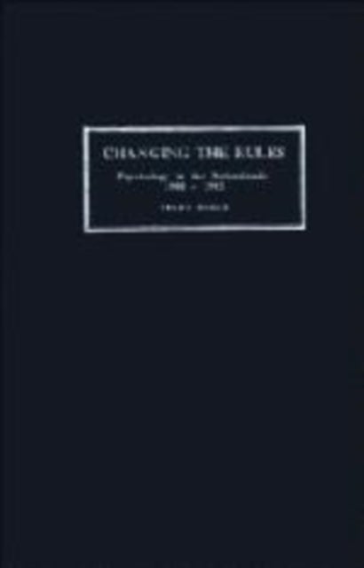 Changing the Rules - Psychology in the Netherlands 1900–1985