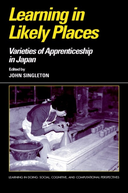 Learning in Likely Places - Varieties of Apprenticeship in Japan