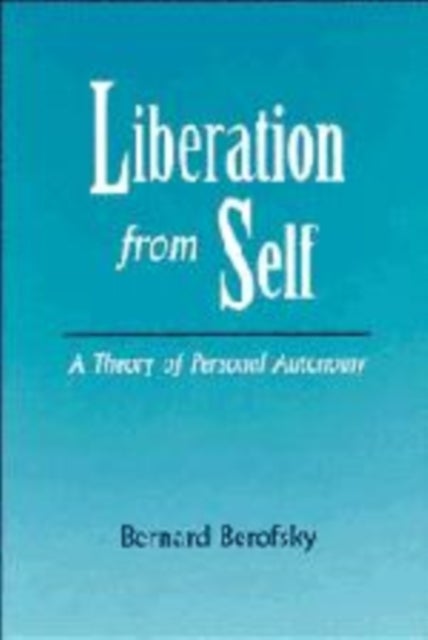Liberation from Self - A Theory of Personal Autonomy