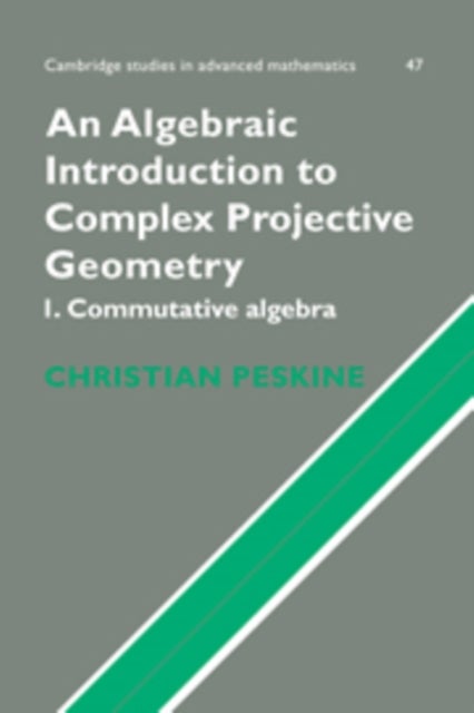 An Algebraic Introduction to Complex Projective Geometry - Commutative Algebra