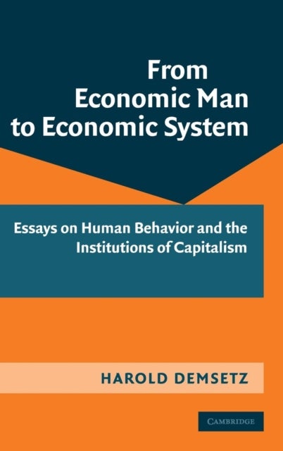 From Economic Man to Economic System - Essays on Human Behavior and the Institutions of Capitalism
