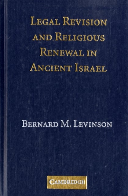 Legal Revision and Religious Renewal in Ancient Israel