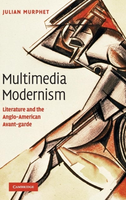 Multimedia Modernism - Literature and the Anglo-American Avant-garde