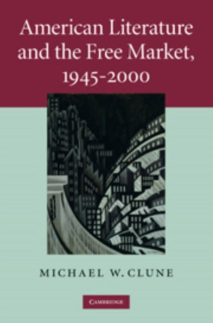 American Literature and the Free Market, 1945–2000
