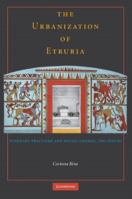 The Urbanisation of Etruria - Funerary Practices and Social Change, 700–600 BC