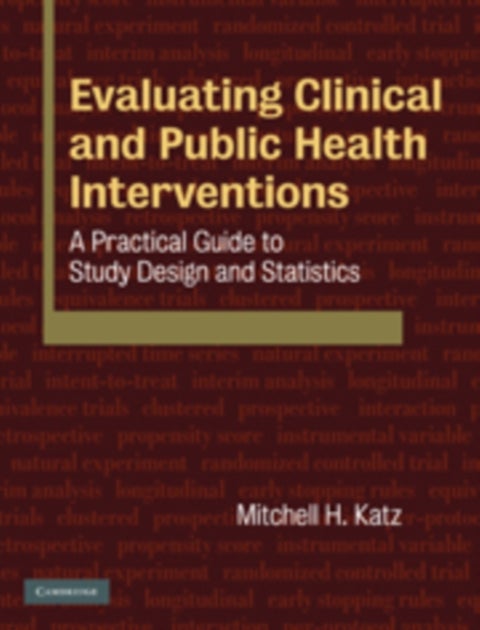 Evaluating Clinical and Public Health Interventions - A Practical Guide to Study Design and Statistics