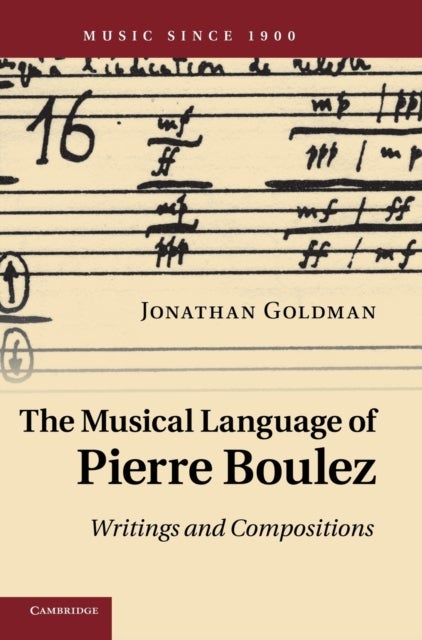 The Musical Language of Pierre Boulez - Writings and Compositions